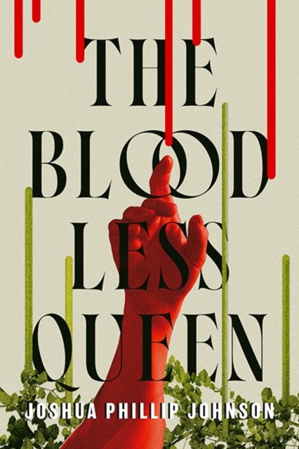 Cover for Joshua Phillip Johnson · The Bloodless Queen (Hardcover Book) (2024)