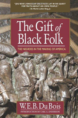 Cover for W.e.b. Du Bois · The Gift of Black Folk: the Negroes in the Making of America (Taschenbuch) (2009)