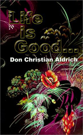 Cover for Don Christian Aldrich · Life is Good... (Pocketbok) (2001)