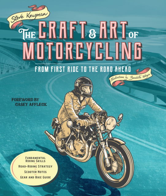 The Craft and Art of Motorcycling: From First Ride to the Road Ahead - Fundamental Riding Skills, Road-riding Strategy, Scooter Notes, Gear and Bike Guide - Steve Krugman - Książki - Quarto Publishing Group USA Inc - 9780760379196 - 22 czerwca 2023