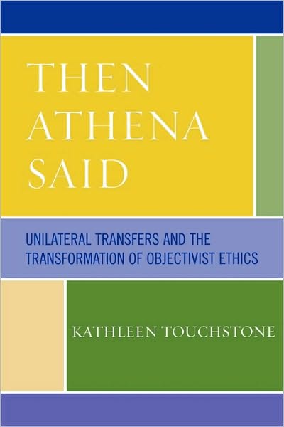 Cover for Kathleen Touchstone · Then Athena Said: Unilateral Transfers and the Transformation of Objectivist Ethics (Paperback Book) (2006)
