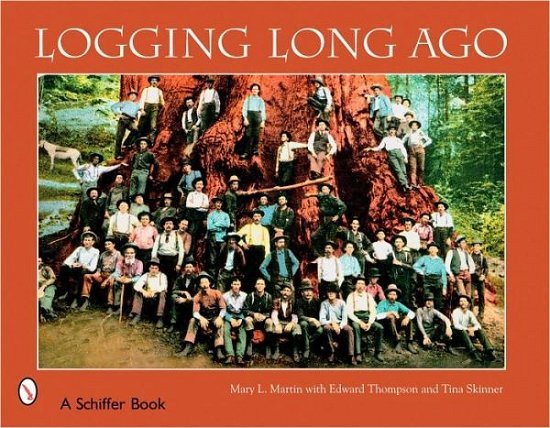 Cover for Mary Martin · Logging Long Ago: Historic Postcard Views (Taschenbuch) (2007)