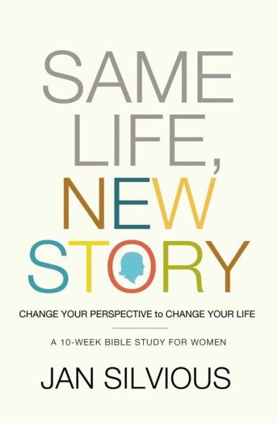 Cover for Jan Silvious · Same Life, New Story: Change Your Perspective to Change Your Life (Pocketbok) (2011)