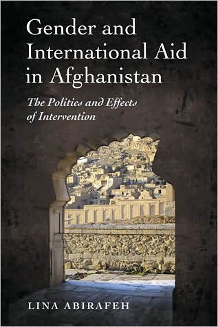 Cover for Lina Abirafeh · Gender and International Aid in Afghanistan: The Politics and Effects of Intervention (Paperback Book) (2009)