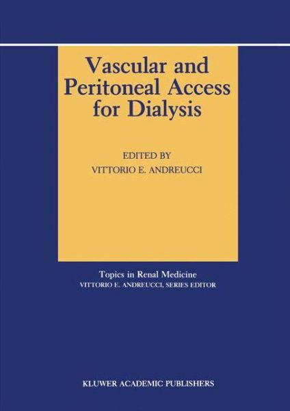 Cover for Vittorio E Andreucci · Vascular and Peritoneal Access for Dialysis - Topics in Renal Medicine (Hardcover Book) (1989)