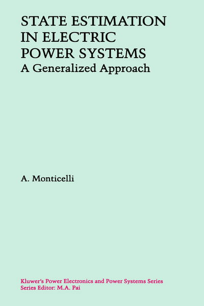 State Estimation in Electric Power Systems: A Generalized Approach - Power Electronics and Power Systems - A. Monticelli - Books - Springer - 9780792385196 - May 31, 1999