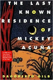 Cover for Dagoberto Gilb · The Last Known Residence of Mickey Acuna: A Novel (Paperback Book) (1995)