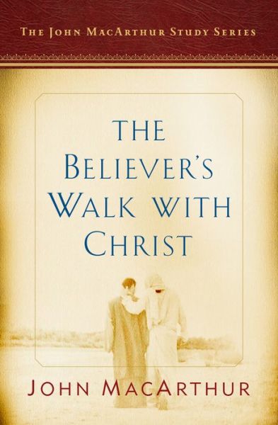 Cover for John MacArthur · The Believer's Walk with Christ : A John MacArthur Study Series (Paperback Book) (2017)