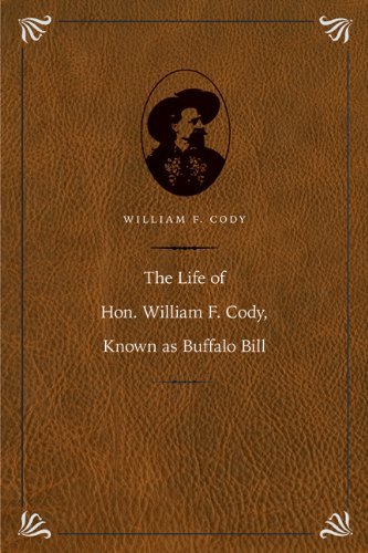 Cover for William F. Cody · The Life of Hon. William F. Cody, Known as Buffalo Bill - The Papers of William F. &quot;Buffalo Bill&quot; Cody (Inbunden Bok) [Special edition] (2011)