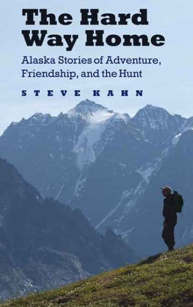 Cover for Steve Kahn · The Hard Way Home: Alaska Stories of Adventure, Friendship, and the Hunt - Outdoor Lives (Taschenbuch) (2014)