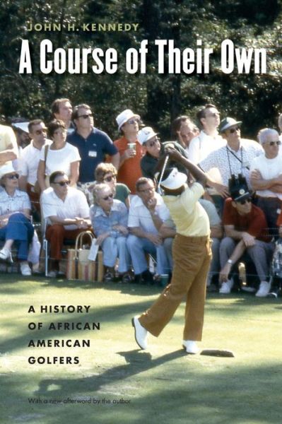 Cover for John H. Kennedy · A Course of Their Own: A History of African American Golfers (Paperback Book) (2005)