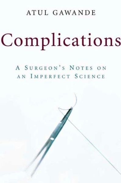 Complications: A Surgeon's Notes on an Imperfect Science - Atul Gawande - Books - Henry Holt & Company Inc - 9780805063196 - April 4, 2002