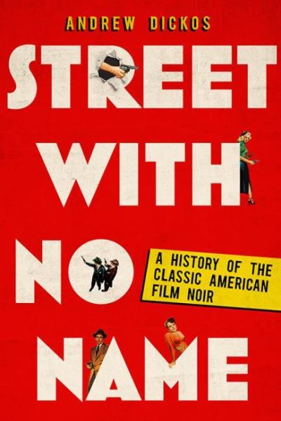 Cover for Andrew Dickos · Street with No Name: A History of the Classic American Film Noir (Paperback Book) (2021)