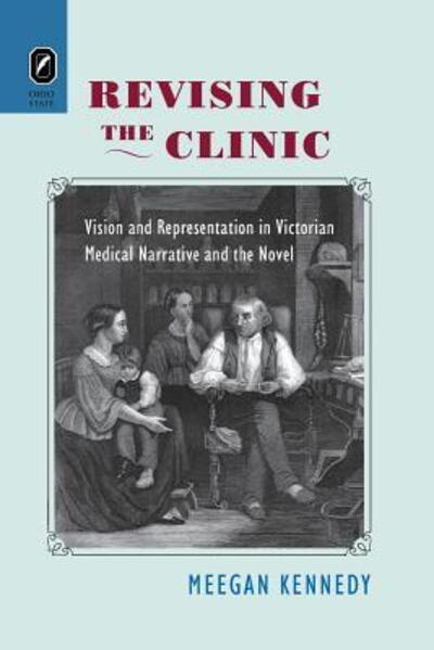 Cover for Meegan Kennedy · Revising the Clinic: Vision and Representation in Victorian Medical Narrative and the Novel (Paperback Book) (2017)