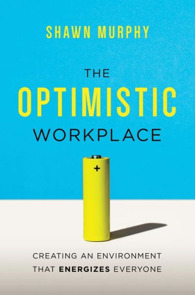 Cover for Murphy · The Optimistic Workplace: Creating an Environment That Energizes Everyone (Hardcover Book) [Special edition] (2015)