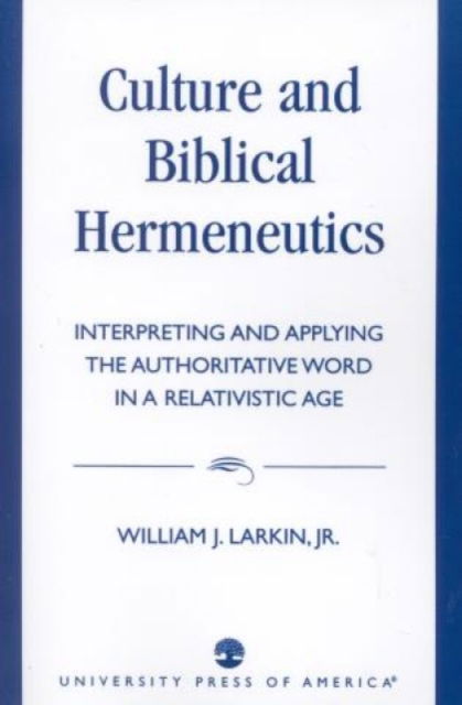 Cover for Larkin, William J., Jr. · Culture and Biblical Hermeneutics: Interpreting and Applying the Authoritative Word in a Relativistic Age (Paperback Book) (1993)