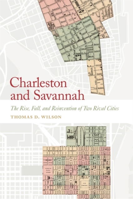 Cover for Thomas D. Wilson · Charleston and Savannah: The Rise, Fall, and Reinvention of Two Rival Cities - Wormsloe Foundation Publication (Paperback Book) (2023)