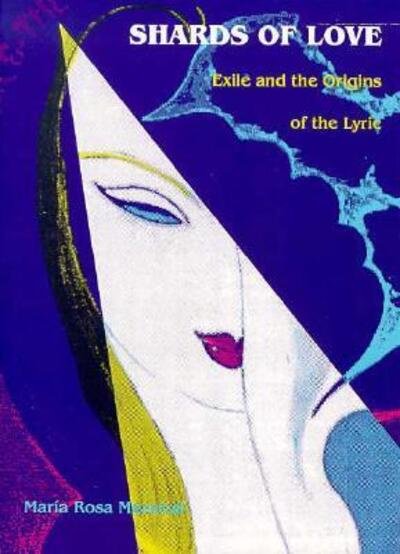 Cover for Maria Rosa Menocal · Shards of Love: Exile and the Origins of the Lyric (Pocketbok) (1993)