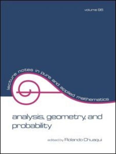 Analysis: Geometry, and Probability: Proceedings of the First Chilean Symposium of Mathematics - Lecture Notes in Pure and Applied Mathematics - Chuaqui - Bøger - Taylor & Francis Inc - 9780824774196 - 25. april 1985