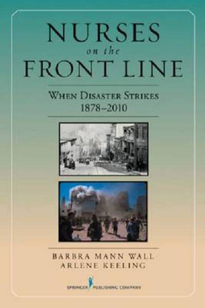 Cover for Barbra Mann Wall · Nurses on the Front Line: When Disaster Strikes, 1878-2010 (Paperback Book) (2010)