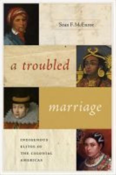 Cover for Sean F. McEnroe · A Troubled Marriage: Indigenous Elites of the Colonial Americas - DiA¡logos Series (Paperback Book) (2020)