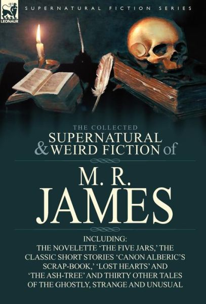 Cover for James, M R (King's College, Cambridge (Emeritus)) · The Collected Supernatural &amp; Weird Fiction of M. R. James: The Novelette 'The Five Jars, ' the Classic Short Stories 'Canon Alberic's Scrap-Book, ' 'l (Inbunden Bok) (2010)