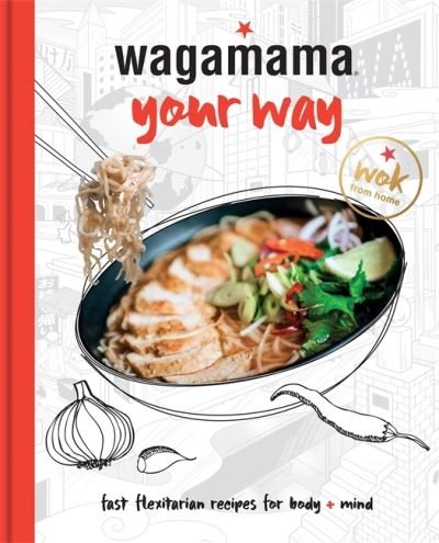 Cover for Wagamama Limited · Wagamama Your Way: Fresh Flexible Recipes for Body + Mind - Wagamama Titles (Gebundenes Buch) (2021)