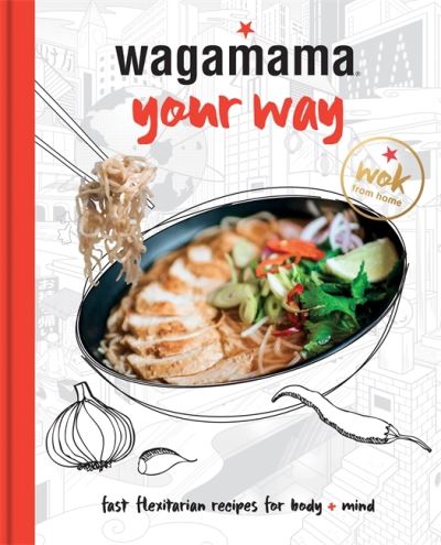 Cover for Wagamama Limited · Wagamama Your Way: Fresh Flexible Recipes for Body + Mind - Wagamama Titles (Hardcover Book) (2021)