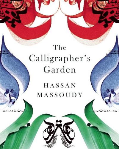 The Calligrapher's Garden - Hassan Massoudy - Books - Saqi Books - 9780863566196 - June 1, 2010