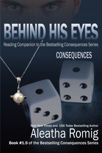 Cover for Aleatha Romig · Behind His Eyes - Consequences: Reading Companion to the Bestselling Consequences Series - Consequences (Pocketbok) (2014)