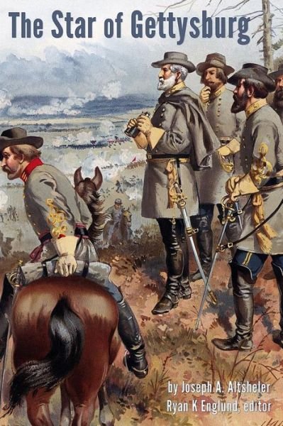 The Star of Gettysburg - Illustrated: a Story of Southern High Tide (The Civil War Series) (Volume 5) - Joseph A. Altsheler - Boeken - Ryan K Englund - 9780991049196 - 8 oktober 2014