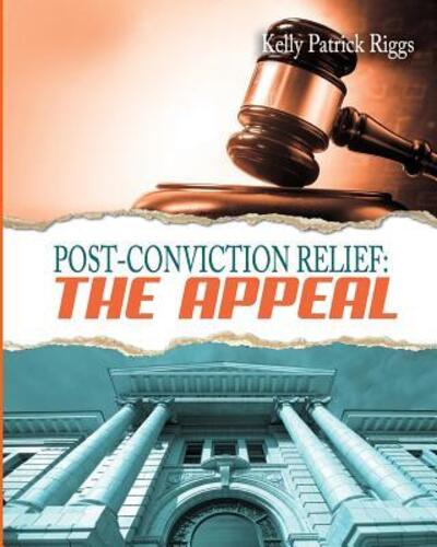 Cover for Kelly Patrick Riggs · Post-Conviction Relief The Appeal (Taschenbuch) (2017)