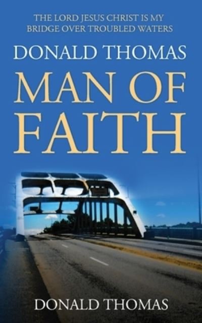 Cover for Donald Thomas · The Lord Jesus Christ Is My Bridge Over Troubled Waters: Donald Thomas, Man of Faith (Taschenbuch) (2020)