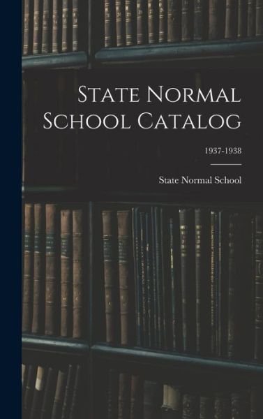 Cover for N State Normal School (Fayetteville · State Normal School Catalog; 1937-1938 (Hardcover bog) (2021)