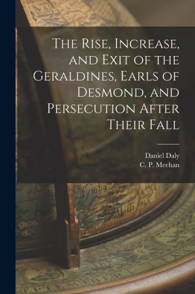 Cover for Daniel 1595-1662 Daly · The Rise, Increase, and Exit of the Geraldines, Earls of Desmond, and Persecution After Their Fall (Paperback Book) (2021)