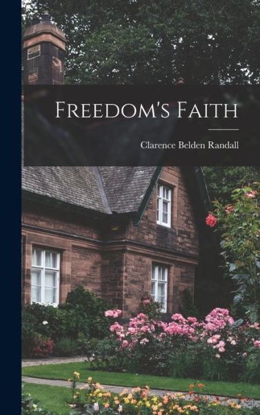 Cover for Clarence Belden 1891- Randall · Freedom's Faith (Hardcover Book) (2021)