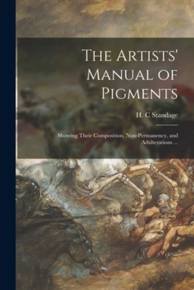 The Artists' Manual of Pigments - H C Standage - Bücher - Legare Street Press - 9781014329196 - 9. September 2021