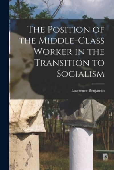 Cover for Lawrence Benjamin · The Position of the Middle-class Worker in the Transition to Socialism (Paperback Book) (2021)