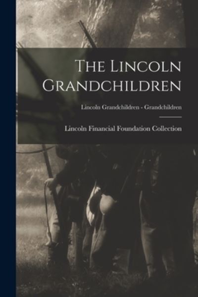 Cover for Lincoln Financial Foundation Collection · The Lincoln Grandchildren; Lincoln Grandchildren - Grandchildren (Paperback Book) (2021)