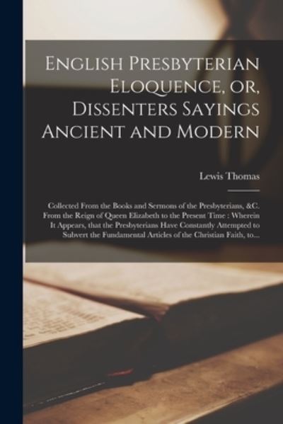 Cover for Lewis 1689-1749 Thomas · English Presbyterian Eloquence, or, Dissenters Sayings Ancient and Modern (Paperback Bog) (2021)