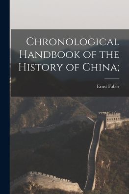 Cover for Ernst 1839-1899 Faber · Chronological Handbook of the History of China; (Paperback Book) (2021)