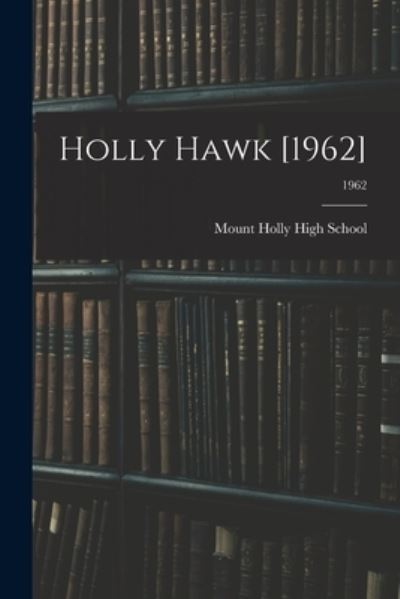 Cover for Mount Holly High School (Mount Holly · Holly Hawk [1962]; 1962 (Paperback Book) (2021)