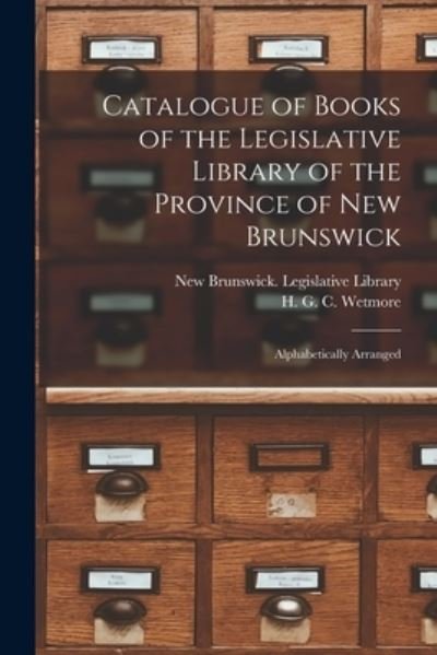 Cover for New Brunswick Legislative Library · Catalogue of Books of the Legislative Library of the Province of New Brunswick [microform]: Alphabetically Arranged (Paperback Book) (2021)
