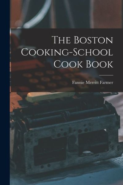 Cover for Fannie Merritt Farmer · Boston Cooking-School Cook Book (Book) (2022)