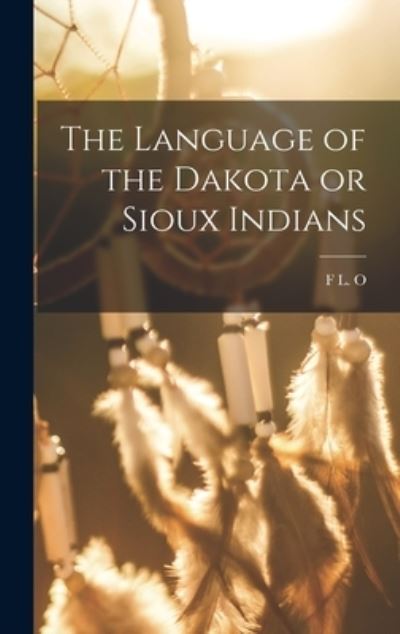 Cover for F. L. O. 1819-1908 Roehrig · Language of the Dakota or Sioux Indians (Book) (2022)