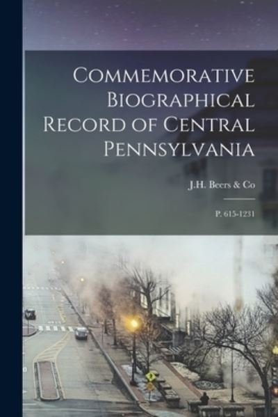 Commemorative Biographical Record of Central Pennsylvania - Jh Beers & Co - Livros - Creative Media Partners, LLC - 9781015984196 - 27 de outubro de 2022