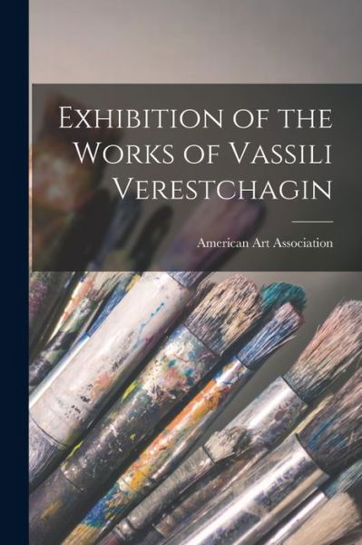 Cover for American Art Association · Exhibition of the Works of Vassili Verestchagin (Book) (2022)