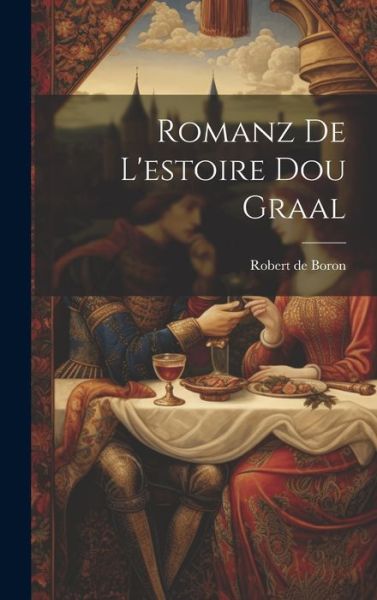 Cover for Robert De Boron · Romanz de l'estoire Dou Graal (Book) (2023)