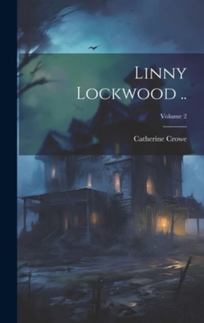 Cover for Catherine Crowe · Linny Lockwood . . ; Volume 2 (Book) (2023)