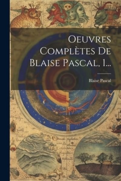 Cover for Blaise Pascal · Oeuvres Complètes de Blaise Pascal, 1... (Buch) (2023)